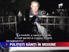 Politisti raniti in misiune