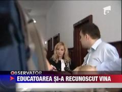 Educatoarea hoata si-a recunoscut faptele