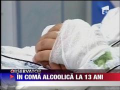 In coma alcoolica la 13 ani