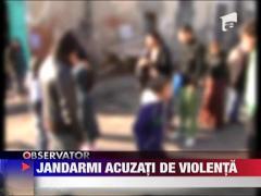 Jandarmi acuzati de violenta