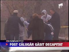 Fost calugar gasit decapitat
