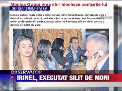 Monica Gabor vrea sa-i blocheze conturile lui Irinel Columbeanu