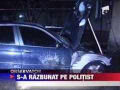 A incendiat masina unui politist