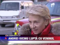 Andrei Iucinu lupta in continuare cu veninul
