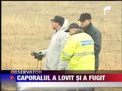 Un caporal a lovit mortal si a fugit