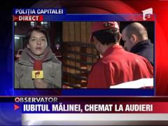 Iubitul Malinei a fost chemat la audieri