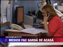 Medicii isi pot face garda de acasa