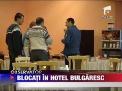 Romani blocati in hotel bulgaresc