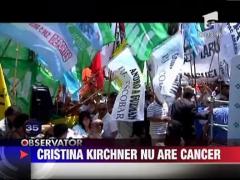 Presedinta Argentinei, Cristina Kirchner, nu a avut niciodata cancer