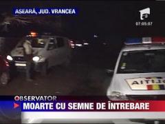 Moarte cu semne de intrebare in Vrancea