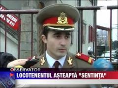 Locotenentul de 27 de ani devenit un simbol al protestelor isi asteapta "sentinta