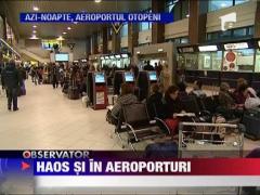 Haos pe aeroporturile din Capitala