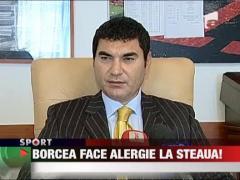 Borcea face alergie la Steaua