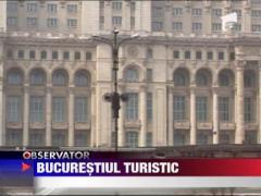 Bucurestiul e de la an la an tot mai atractiv pentru turisti