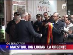 Maestrul Ion Lucian, internat de urgenta in spital