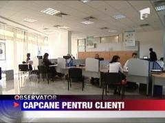 Capcane pentru clientii bancilor