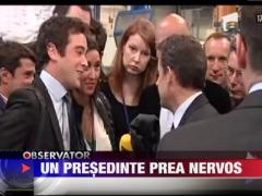Nicolas Sarkozy, un presedinte prea nervos