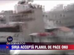 Regimul sirian a acceptat planul de pace al ONU