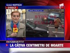 O femeie din Cluj a fost la cativa centimetri de moarte