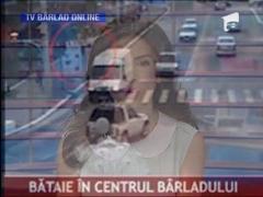 Bataie printre masini in Barlad