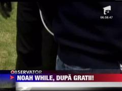 Noah While, dupa gratii!