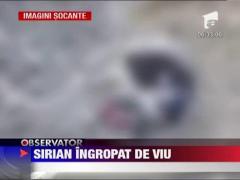 IMAGINI SOCANTE! / Opozant al regimului Bashar Al-Assad ingropat de viu