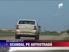 Scandal pe cea mai importanta autostrada din Romania