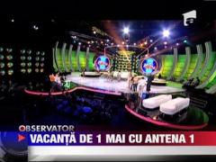 Vacanta de 1 mai cu Antena 1