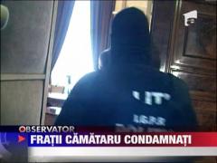 Fratii Camataru sunt la un pas de a se intoarce dupa gratii