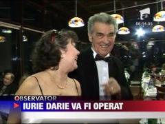 Iurie Darie va fi operat