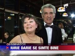 Iurie Darie se simte bine