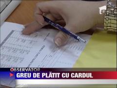 Plata taxelor cu cardul ramane un vis frumos pentru multi romani