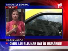 Omul lui Sorin Blejnar dat in urmarire generala