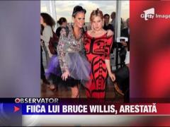 Fiica lui Bruce Willis, arestata