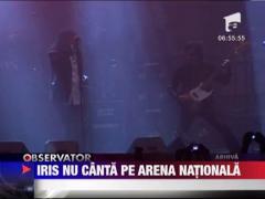 Iris nu mai canta pe Arena Nationala