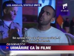 Urmarire ca in filme pe strazile din Los Angeles