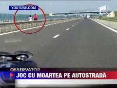 Joc iresponsabil cu moartea pe Autostrada Soarelui