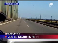 Joc iresponsabil cu moartea pe Autostrada Soarelui