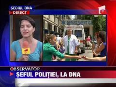 Seful Politiei, la DNA