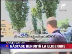 Adrian Nastase renunta la eliberare