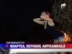 Noaptea, refugiul anticanicula
