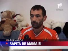 O fetita a fost rapita chiar de mama ei