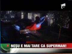 Nesu ese mai tare ca Superman!