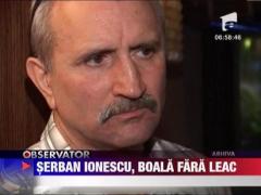 Actorul Serban Ionescu sufera de o boala incurabila