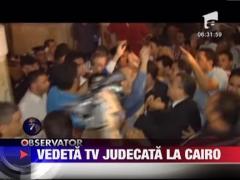 Vedeta TV judecata la Cairo