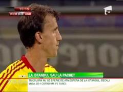 Tricolorii nu se sperie de atmosfera de la Istanbul