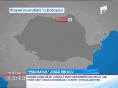 Piromanul din Botosani ataca din nou