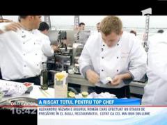 A riscat totul pentru a concura la Top Chef