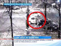SOCANT! Bataie in plina strada intre un taximetrist si clientul sau
