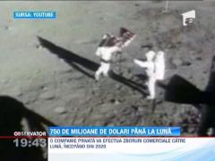 750 de milioane de dolari pana la Luna